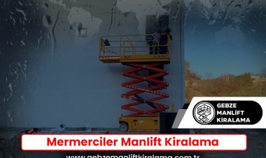 Mermerciler Manlift Kiralama
