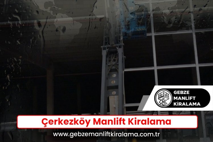 Çerkezköy Manlift Kiralama